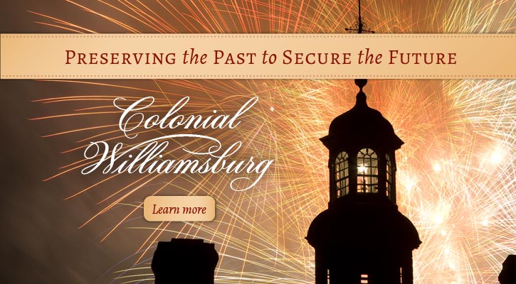 Colonial Williamsburg: Preserving the Past to Secure the Future. Learn more.