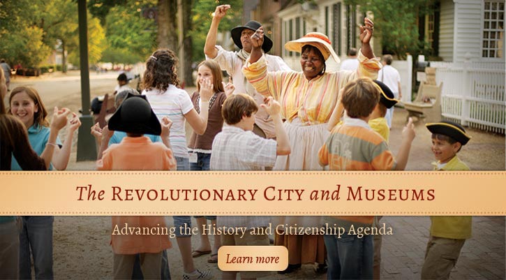 The Revolutionary City and Museums: Advancing the History and Citizenship Agenda. Learn more.